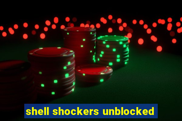 shell shockers unblocked